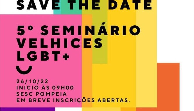 5º Seminário Velhices LGBT+, com o tema “As velhices e a luta – territorialidade, participação social e comunidade”